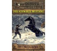 Der schwarze Mustang: Historischer Western: 4 (Historische Western-Reihe "Das Gesetz des Westens")