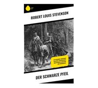 Der Schwarze Pfeil: Ein packendes Abenteuer um Ritter, Gerechtigkeit und Intrigen im England der Rosenkriege