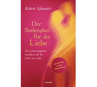 Der Seelenplan für die Liebe: Die Lebensaufgaben verstehen, die die Liebe uns stellt. Auf dem Weg zu tiefer Verbundenheit