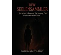 Der Seelensammler: Zwischen Leben und Tod liegt ein Preis, den nur sie zahlen kann.