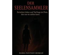 Der Seelensammler: Zwischen Leben und Tod liegt ein Preis, den nur sie zahlen kann.
