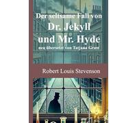 Der seltsame Fall von Dr. Jekyll und Mr. Hyde: neu übersetzt von Tatjana Grass