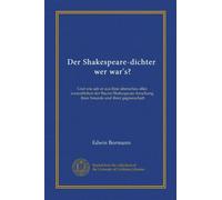 Der Shakespeare-dichter, wer war's?: Und wie sah er aus Eine überschau alles wesentlichen der Bacon-Shakespeare-forschung, ihrer freunde und ihrer gegnerschaft