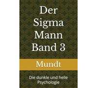 Der Sigma Mann Band 3: Die dunkle und helle Psychologie (Persönlichkeitsentwicklung für Männer)