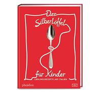 Der Silberlöffel für Kinder: Lieblingsrezepte aus Italien