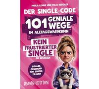 Der Single-Code | Frauen Edition - 101 geniale Wege im Alltagswahnsinn kein frustrierter Single zu werden: Ein humorvoller Guide durch Dating, Drama & ... | Ideales Geschenk für Single-Frauen.