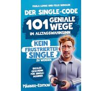 Der Single-Code | Männer Edition - 101 geniale Wege im Alltagswahnsinn kein frustrierter Single zu werden: Ein humorvoller Guide durch Dating, Drama & ... | Ideales Geschenk für Single-Männer.