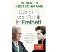 Der Sinn von Politik ist Freiheit: Warum Hannah Arendt uns Zuversicht in schwieriger Zeit gibt