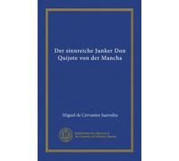 Der sinnreiche Junker Don Quijote von der Mancha