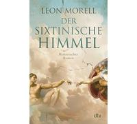 Der sixtinische Himmel: Historischer Roman | 'Historischer Roman, Künstlerbiografie und Thriller zugleich - und damit dreifach gut.' freundin