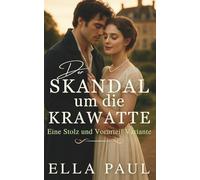 Der Skandal um die Krawatte: Eine Stolz und Vorurteil Variante (Die Wege nach Pemberley)