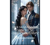 Der skandalöse Vorschlag der Prinzessin: Eine witzige, lustige und süße Regency-Romanze (Die skandalösen Herzen)