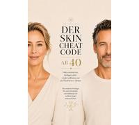 Der Skin Cheat Code ab 40: Falten reduzieren, Kollagen aktiv wieder aufbauen und die Hautbarriere stärken: Die moderne Longevity-Strategie für die ... jünger wirkende Haut (Der Longevity-Code)