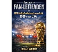 Der smarte Fan-Leitfaden zur FIFA Fußball-Weltmeisterschaft 2026 in den USA: Wie man clever reist, sicher bleibt, hohe Kosten vermieden und das größte Turnier der Welt genießt