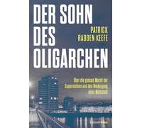 Der Sohn des Oligarchen: Über die globale Macht der Superreichen und den Niedergang einer Weltstadt