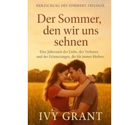 Der Sommer, den wir uns sehnen: Eine Jahreszeit der Liebe, des Verlustes und der Erinnerungen, die für immer bleiben. (Herzschlag des sommers trilogie)