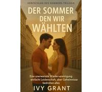 Der Sommer, den wir wählten: Eine unerwartete Wiedervereinigung entfacht Leidenschaft, aber Geheimnisse bedrohen alles. (Herzschlag des sommers trilogie)