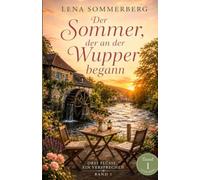 Der Sommer, der an der Wupper begann: Drei Flüsse, ein Versprechen - Band 1, Lena Sommerberg