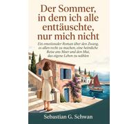 Der Sommer, in dem ich alle enttäuschte, nur mich nicht: Ein emotionaler Roman über den Zwang, es allen recht zu machen, eine heimliche Reise ans Meer und den Mut, das eigene Leben zu wählen