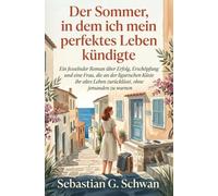 Der Sommer, in dem ich mein perfektes Leben kündigte: Ein fesselnder Roman über Erfolg, Erschöpfung und eine Frau, die an der ligurischen Küste ihr altes Leben zurücklässt, ohne jemanden zu warnen