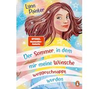 Der Sommer, in dem mir meine Wünsche weggeschnappt wurden: Das herzerwärmend witzige Kinderbuch-Debüt von Bestseller-Autorin Lynn Painter ab 10 Jahren