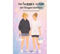 Der Sommer, in dem wir fliegen lernten: unser Platz zwischen den Sternen