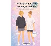 Der Sommer, in dem wir fliegen lernten: Unser Platz zwischen den Sternen