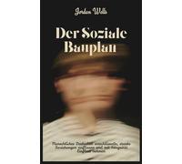 Der Soziale Bauplan: Menschliches Verhalten entschlüsseln, starke Beziehungen aufbauen und mit Integrität Einfluss nehmen: 4 (Die Psychology Blueprint Serie)