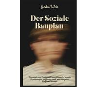 Der Soziale Bauplan: Menschliches Verhalten entschlüsseln, starke Beziehungen aufbauen und mit Integrität Einfluss nehmen (Die Psychology Blueprint Serie)