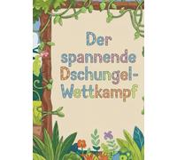 Der spannende Dschungel-Wettkampf - Eine Kindergeschichte mit Ausmalbildern. Malbuch: Kindergeschichte. Malbuch