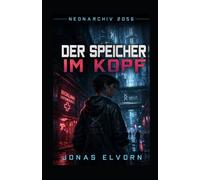 Der Speicher im Kopf: Neonarchiv 2056 - Die Nika-Vale-Chroniken