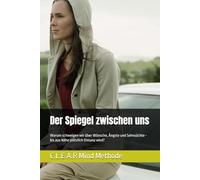 Der Spiegel zwischen uns: Warum schweigen wir über Wünsche, Ängste und Sehnsüchte - bis aus Nähe plötzlich Distanz wird?