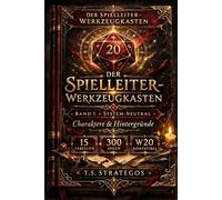 Der Spielleiter-Werkzeugkasten: Band 1: Charaktere & Hintergründe - 400 Ideen für Spielleiter und Spieler | W20-Tabellen für Pen & Paper, D&D, DSA und alle Rollenspielsysteme