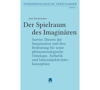 Der Spielraum des Imaginären: Sartres Theorie der Imagination und ihre Bedeutung für seine phänomenologische Ontologie, Ästhetik und Intersubjektivitätskonzeption: 2