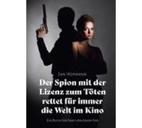 Der Spion Mit Der Lizenz Zum Töten Rettet Für Immer Die Welt Im Kino (