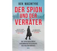 Der Spion und der Verräter: Die spektakulärste Geheimdienstgeschichte des Kalten Krieges | 'Die beste wahre Spionagegeschichte, die ich je gelesen habe.' John Le Carré