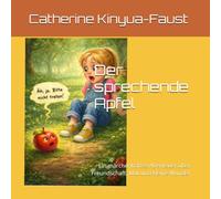 Der sprechende Apfel: Ein märchenhaftes Abenteuer über Freundschaft, Mut und kleine Wunder