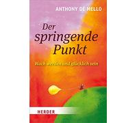 Der springende Punkt: Wach werden und glücklich sein: 6251 (Herder Spektrum)