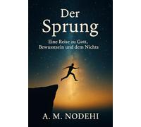 Der Sprung: Eine Reise zu Gott, Bewusstsein und dem Nichts