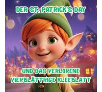 Der St.-Patrick’s-Day und das verlorene vierblättrige Kleeblatt: Eine Geschichte über einen kleinen Kobold und sein großes Abenteuer. Ein Kinderbuch für 4-8 Jahre (Tiny Titans World) (German Edition)