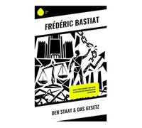 Der Staat & Das Gesetz: Klassischer Liberalismus, Eigentumsrechte und Kritik legaler Plünderung in der politischen Ökonomie
