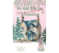 Der stahl Wille von Fraüleine Remington zu Weihnachten: Eine kurze, süße Weihnachtsromanze im Regency-Stil (Unpassende Verehrer)