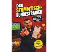 Der Stammtisch-Bundestrainer - Das inoffizielle WM-Buch für alle, die es eh besser wissen: Lustiges Geschenk für Fußballfans mit Aufnahmetest, Lizenz ... die Spiele mit Spielplan und Matchbooks.