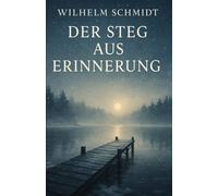 Der Steg aus Erinnerung: Ein Winterroman über Verlust, Freundschaft und Neubeginn