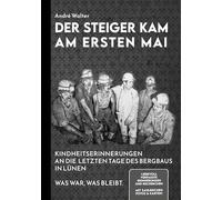 Der Steiger kam am ersten Mai: Kindheitserinnerungen an die letzten Tage des Bergbaus in Lünen