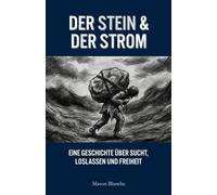 DER STEIN & DER STROM: Eine Geschichte über Sucht, Loslassen und Freiheit: 4 (The Stone & The Stream)