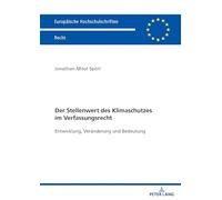 Der Stellenwert des Klimaschutzes im Verfassungsrecht: Entwicklung, Veränderung und Bedeutung: 6839 (Europaeische Hochschulschriften Recht)