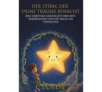 Der Stern, der deine Träume bewacht: Eine liebevolle Geschichte über Mut, Geborgenheit und die Magie des Vertrauens: Gutenachtgeschichte Kinder,Einschlafhilfe Kinderbuch,Vorlesebuch ab 2 jahren
