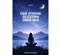 Der Sterne Glitzern über mir: Poesie
