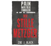 Der stille Metzger: Pain Matrix Thriller - Im Kopf des Serienmörders
